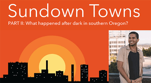 Sundown Towns Part II: What happened after dark in southern oregon