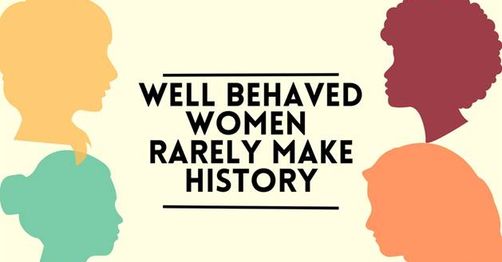 well behaved women rarely make history