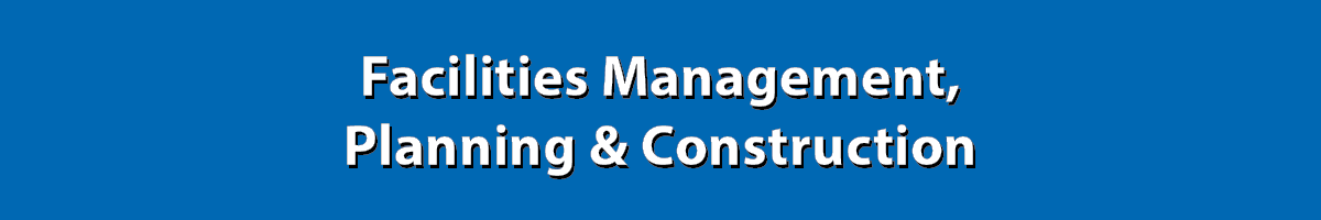 Facilities Management, Planning and Construction