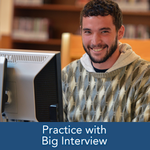 Practice interviewing skills with BIG INTERVIEW